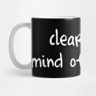 CLEAR YOUR MIND OF CAN'T Mug